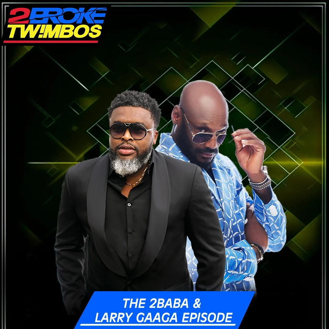 The 2Baba and Larry Gaaga Episode