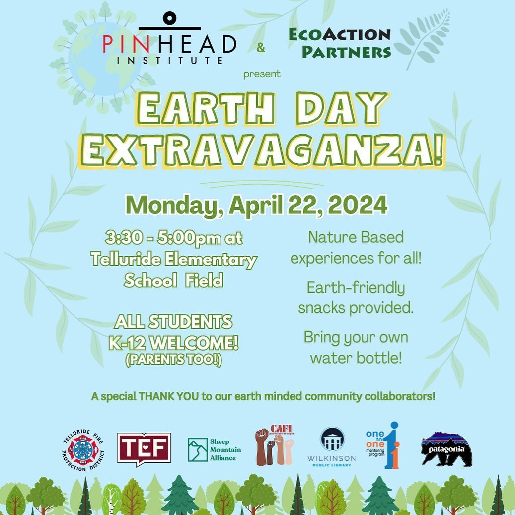Join EcoAction Partners and Pinhead Institute in presenting this year&rsquo;s Earth Day Extravaganza! The event will be held on Monday, April 22nd from 3:30 to 5PM at the Telluride Elementary School field. All students K-12 and families welcome! Ther