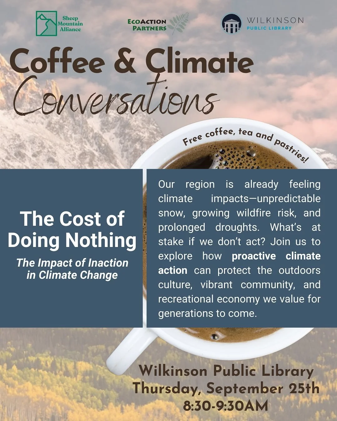 Join EcoAction, Sheep Mountain, and the Wilkinson Public Library for the last two Coffee &amp; Climate Conversations of the year! 

This Thursday, September 25 8:30a.m.-9:30a.m. &ldquo;The Cost of Doing Nothing- Inaction in Climate Action&rdquo;

&ld