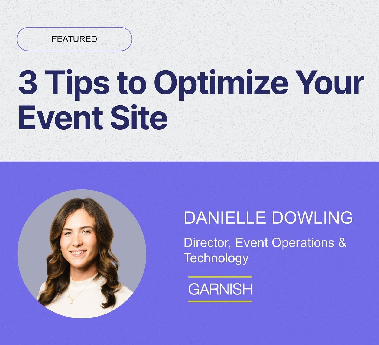 We&rsquo;re delighted to announce that our very own Danielle Dowling, Director of Event Operations &amp; Technology at Garnish Event Management, will be a guest speaker at the upcoming @swoogo Annual User Conference!

With over a decade of experience