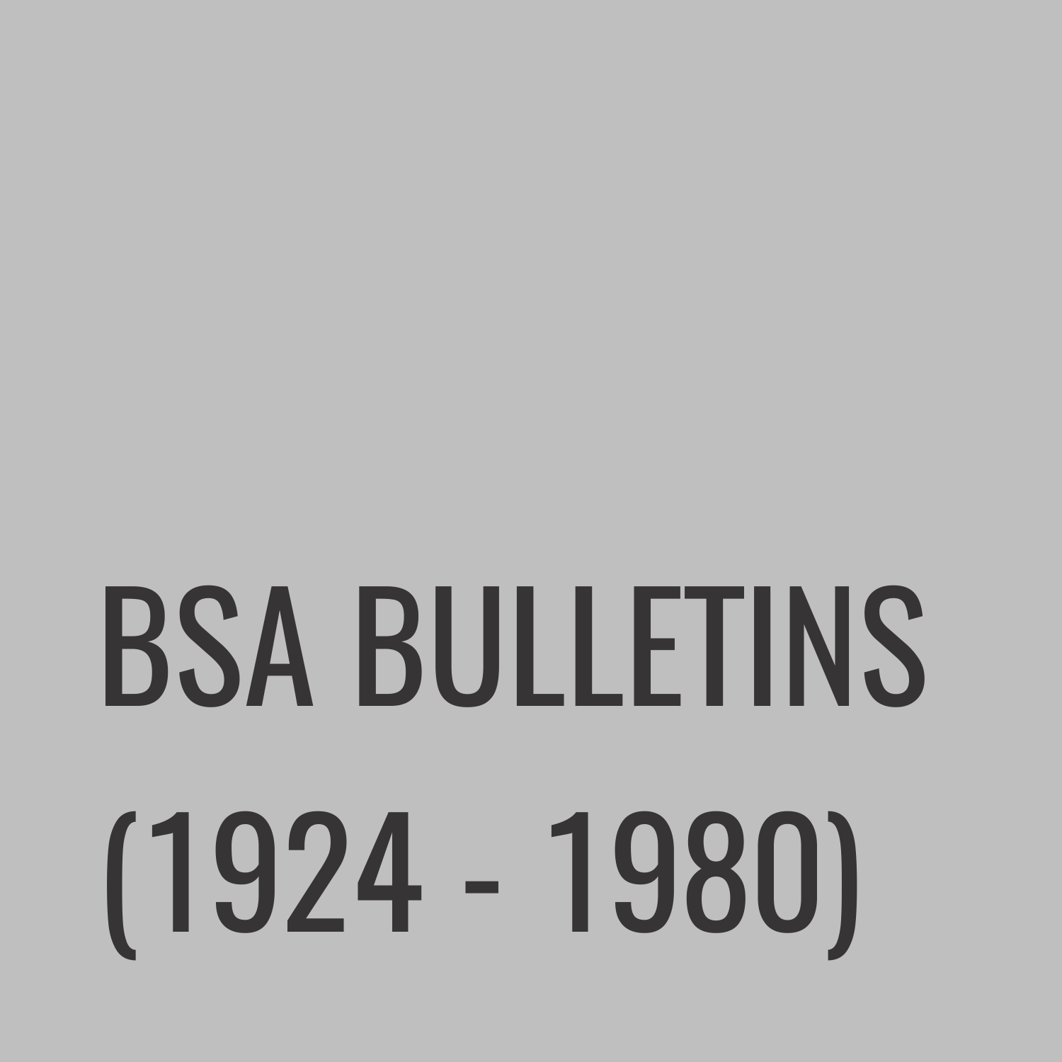 BSA Bulletins (1924-1980)