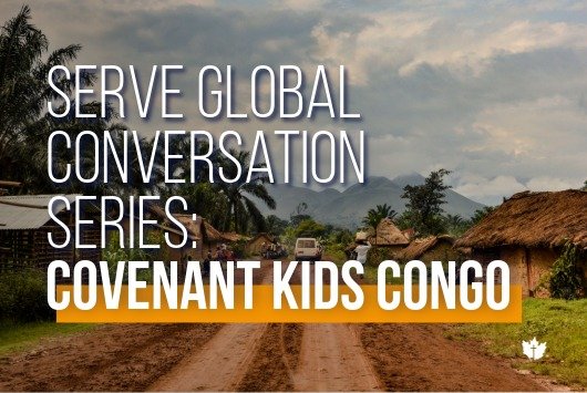 Serve Global Conversation Series: Covenant Kids Congo