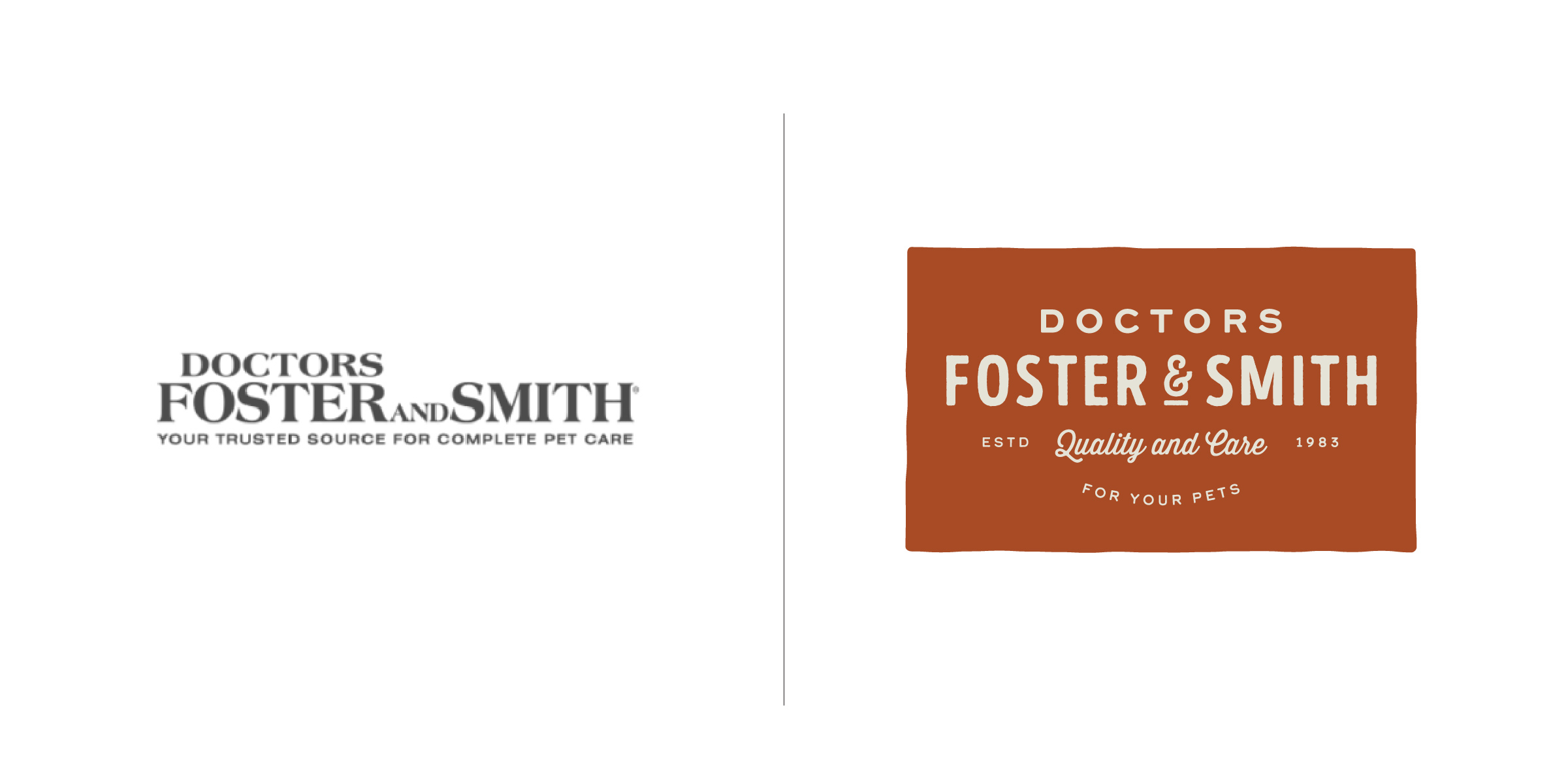  The client — PETCO (an American privately held pet retailer in the United States, with corporate offices in San Diego) and Doctors Foster &amp; Smith  The goal —   To craft an approachable logo and tagline that instilled trust with a caring bedside 