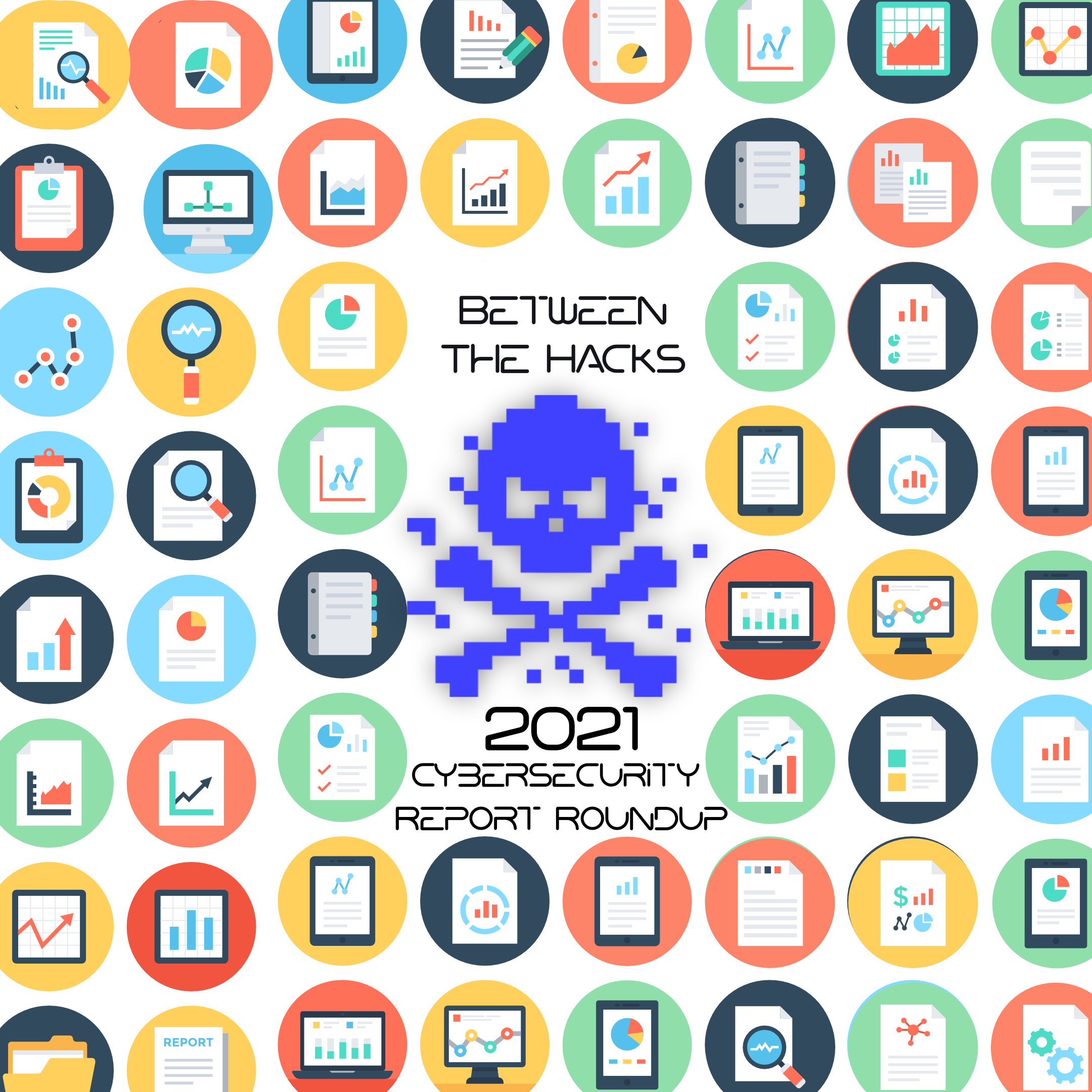 2021 Cybersecurity Report Roundup