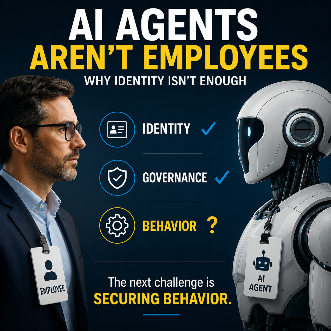 AI Agents Aren’t Employees: Why Identity Isn’t Enough