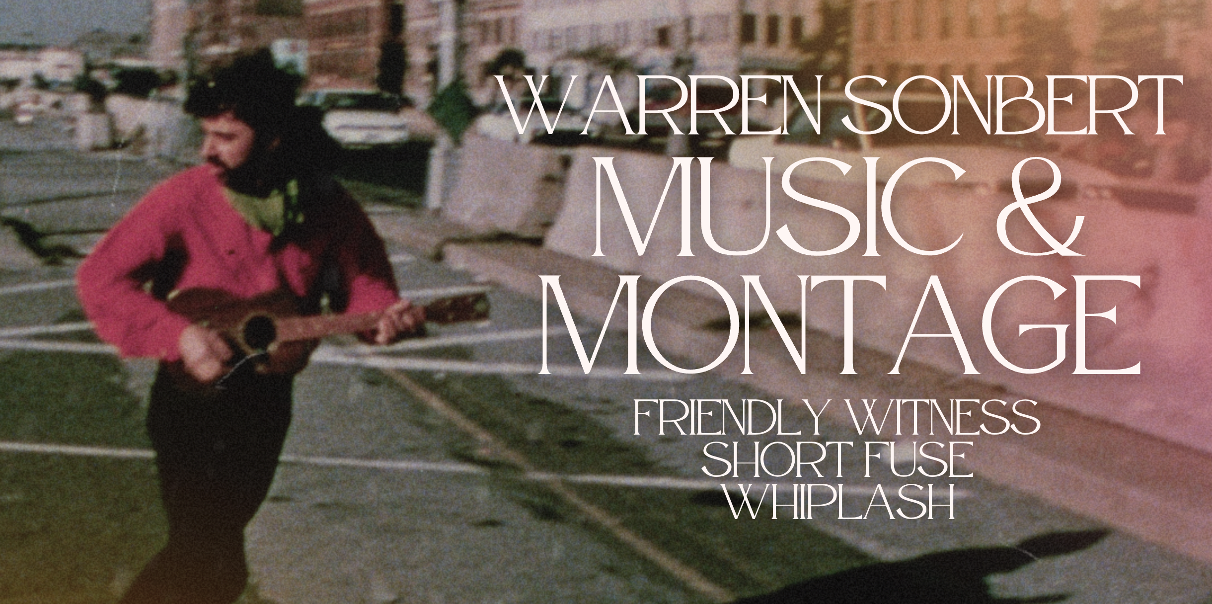 Warren Sonbert: Music &amp; Montage