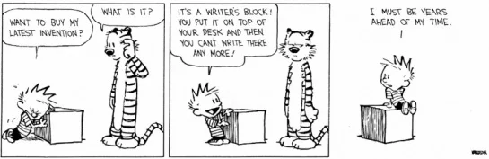 Calvin and Hobbes, the greatest comic strip ever. Writer, Bill Watterson manages to be creative even when he is stuck!