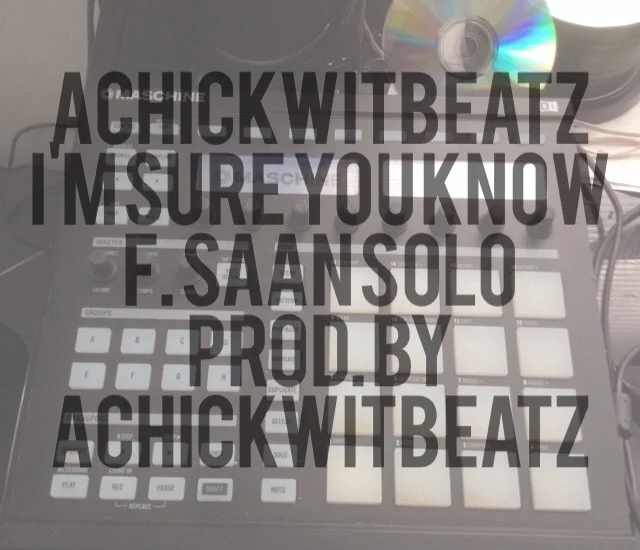 Hear Here: Achickwitbeatz- I'm Sure You Know ft. Saan Solo