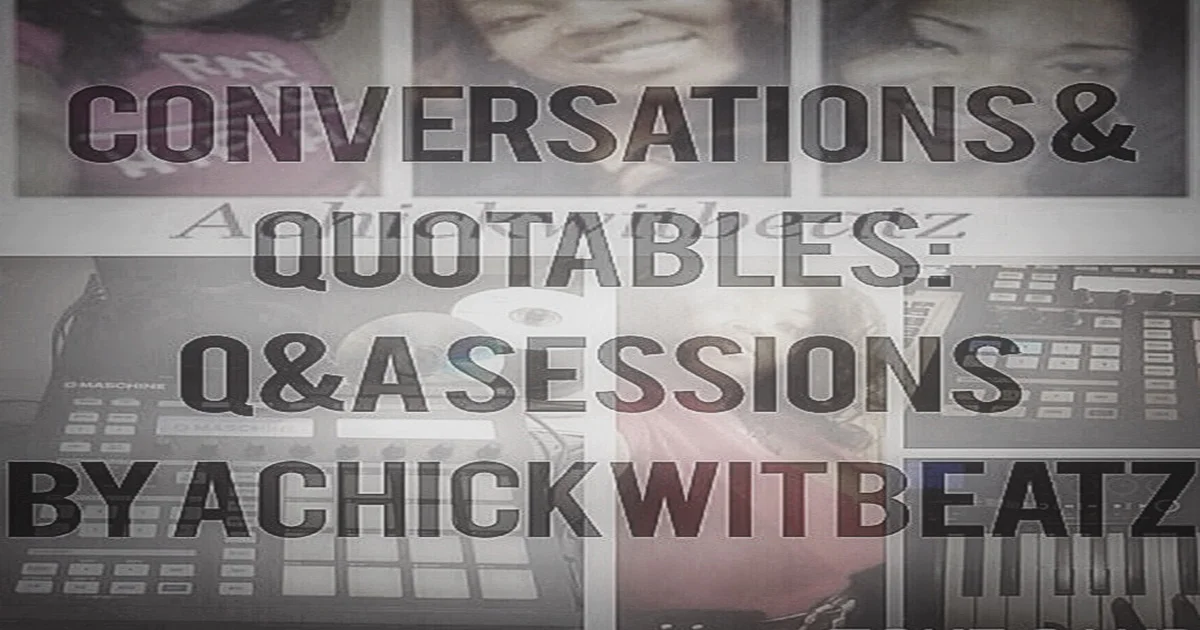 Conversations & Quotables: Q&A by Achickwitbeatz