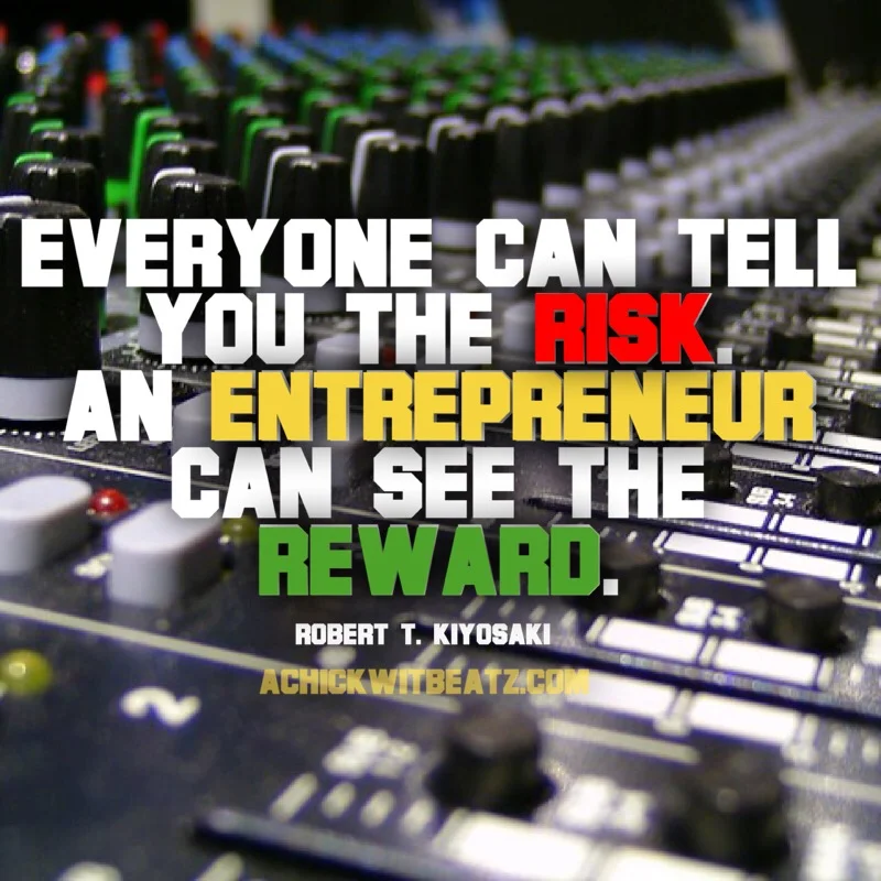 Music Motivation: Everyone Can Tell You the Risks. An Entrepreneur Can See the Reward.