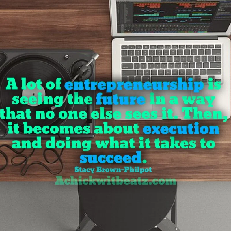 Music Motivation: A lot of entrepreneurship is seeing the future in a way no one sees it. Then it becomes about execution and doing what it takes to succeed.