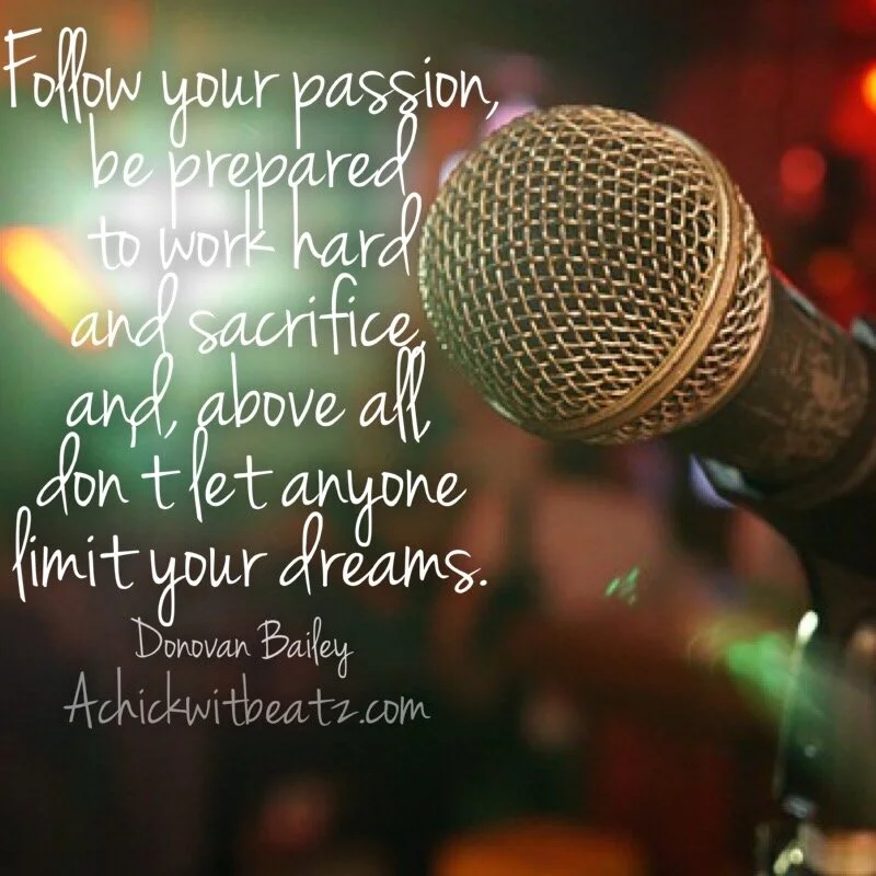 Music Motivation: Follow your passion be prepared to work hard and sacrifice and above all don't let anyone limit your dreams
