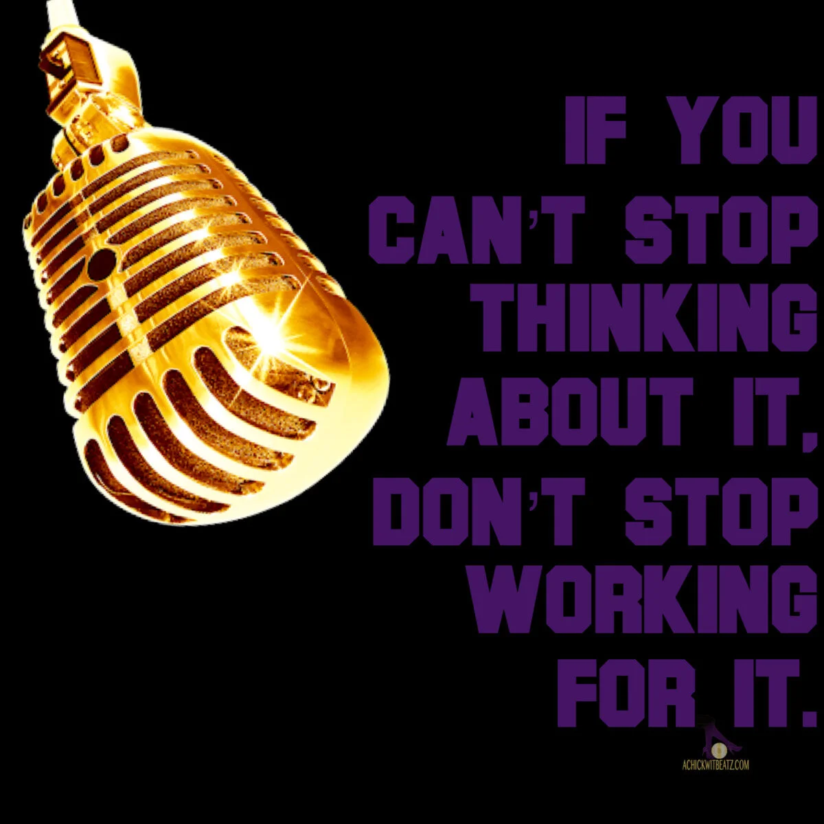 Music Motivation: If you can't stop thinking about it, don't stop working for it.