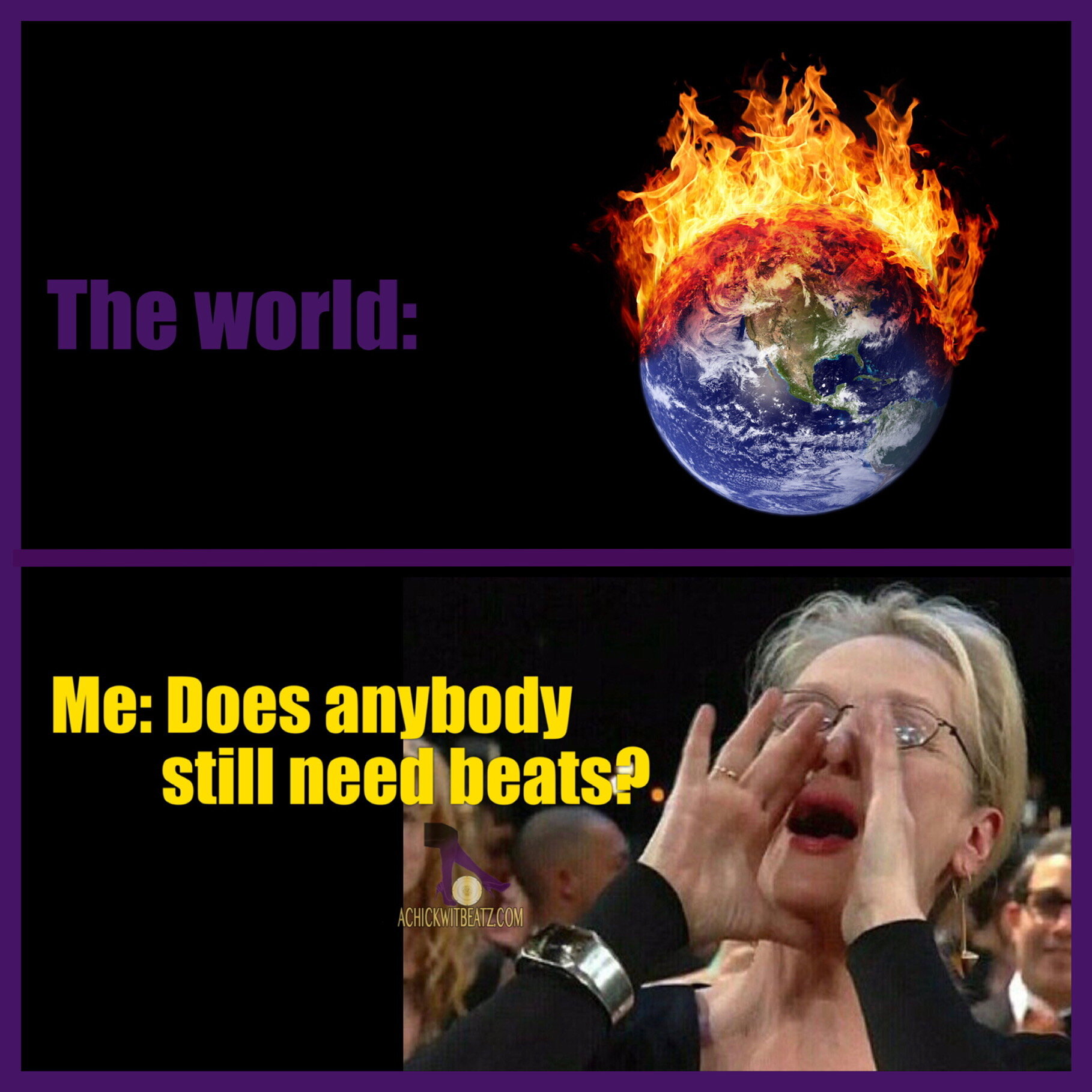 the world: on fire; me: does anybody still need beats?