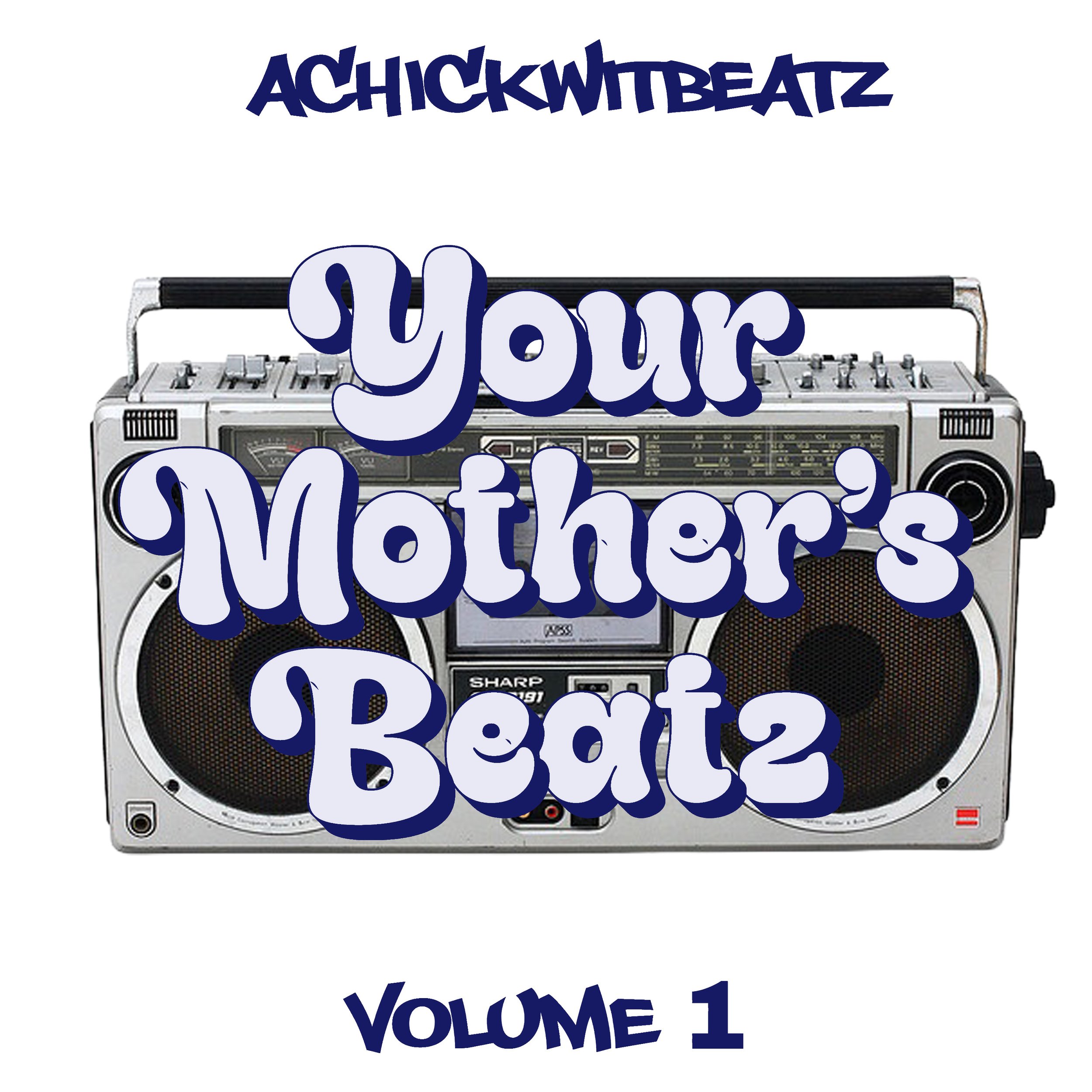 Hear Here: Achickwitbeatz - Your Mother's Beatz Volume 1 