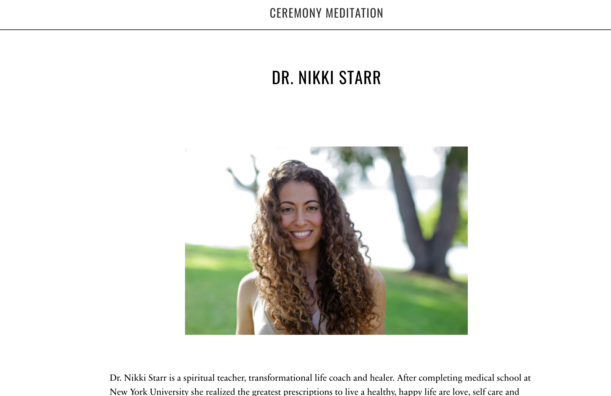 Dr. Nikki Starr is a spiritual teacher, transformational life coach and healer. After completing medical school at New York University she realized the greatest prescriptions to live a healthy, happy life are love, self care and conscious living. With degrees also in Psychology and Nutrition, as well as being a certified yoga teacher, she works with people in a "whole-istic" way targeting the mind, body and spirit to optimize all aspects of life.