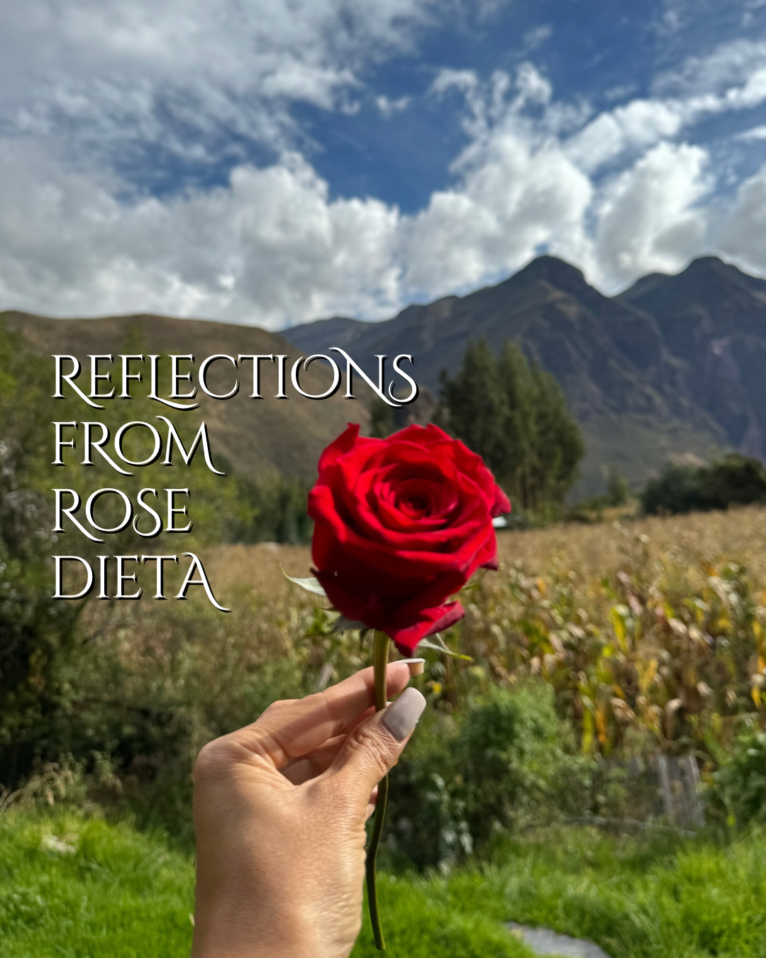 From The Sacred Valley of Peru - Words of Wisdom From My Rose Dieta