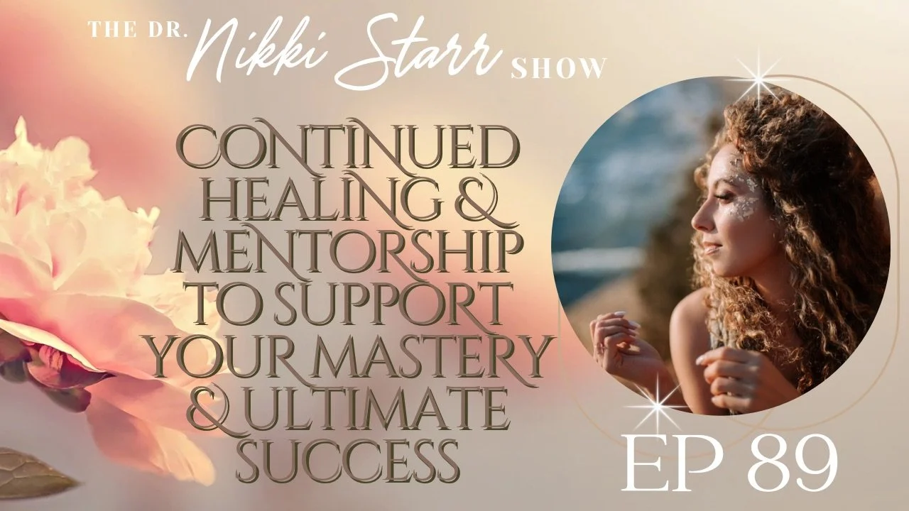 Continued Mentorship &amp; Healing to Support Your Mastery &amp; Ultimate Success