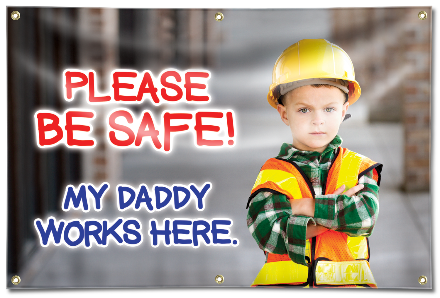 Please be safe, my daddy works here banner