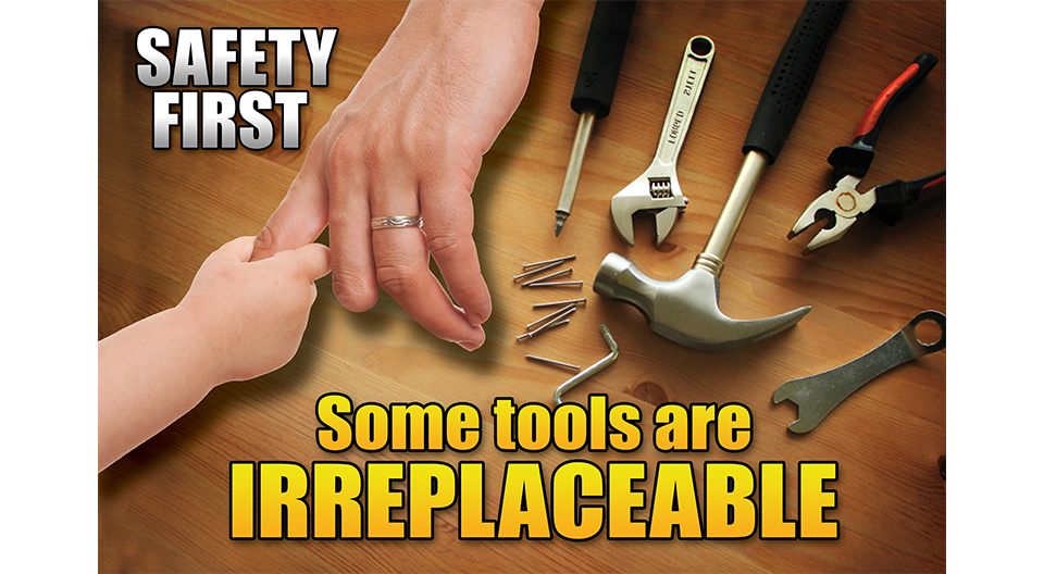 SAFETY FIRST - Some Tools Are Irreplaceable