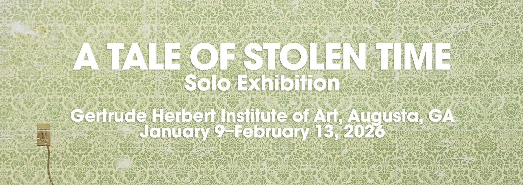 Event poster for 'A Tale of Stolen Time' solo art exhibition at Gertrude Herbert Institute of Art in Augusta, Georgia, from January 9 to February 13, 2026, on a patterned green background.