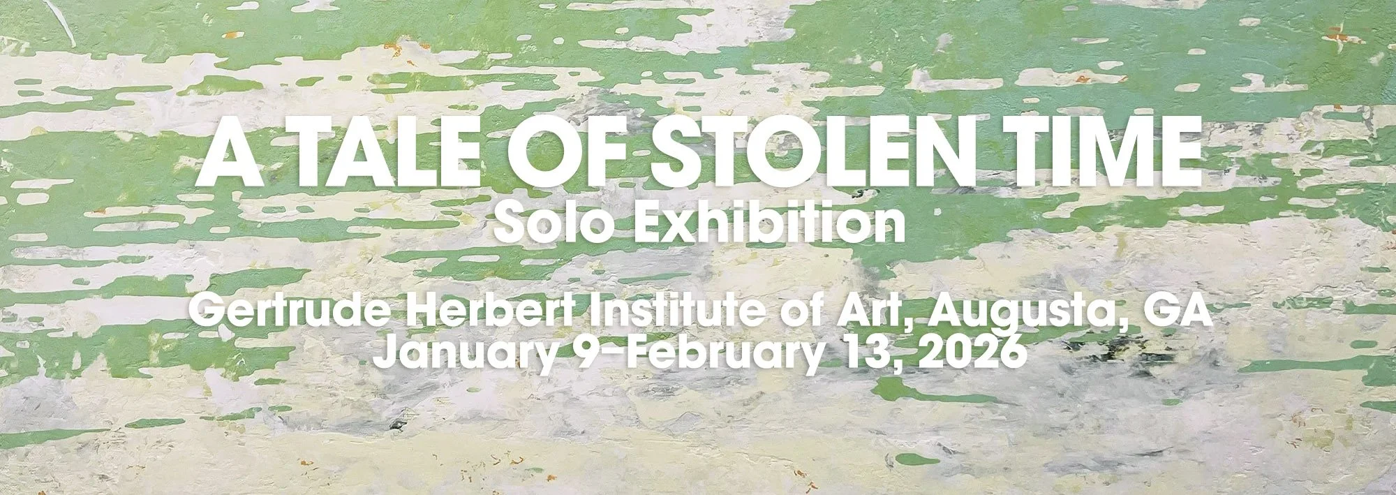 Poster for an art exhibition titled "A Tale of Stolen Time" showcasing solo work by Gertrude Herbert Institute of Art in Augusta, GA, from January 9 to February 13, 2026.