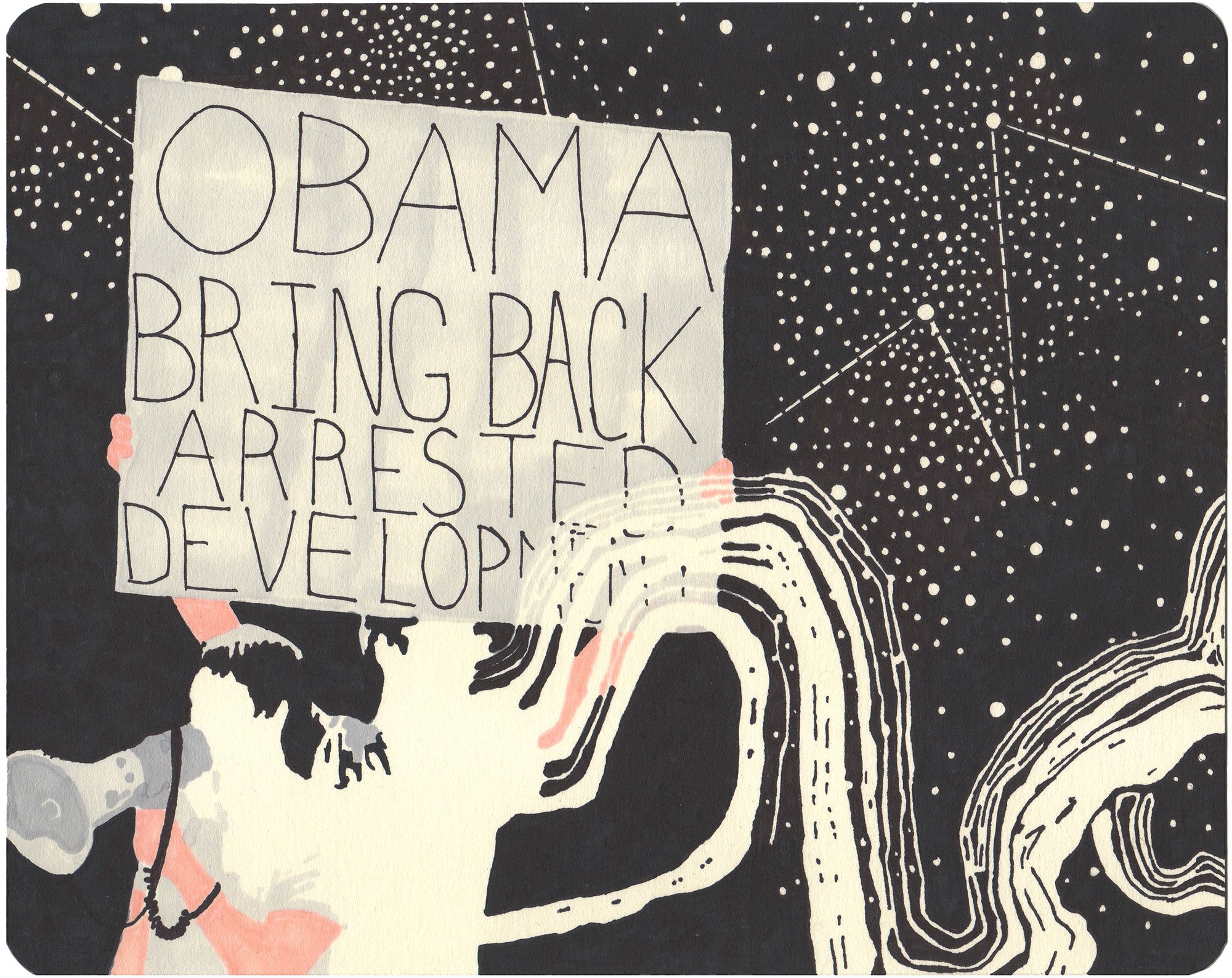  Obama Bring Back Arrested Development  — permanent marker on paper, 8 x 10 inches, 2009