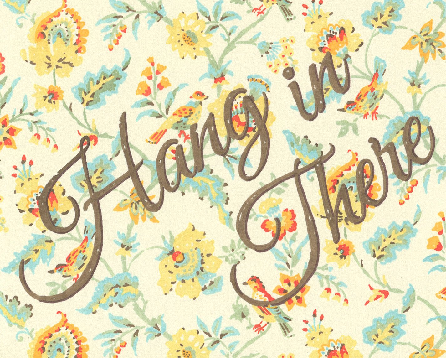 Permanent marker drawing by Hollis Brown Thornton featuring the handwritten phrase “Hang in There” over a repeating floral and bird wallpaper pattern.