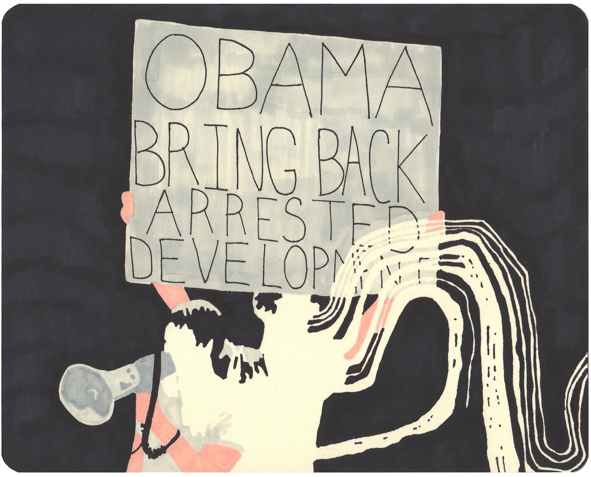  Obama Bring Back Arrested Development  — permanent marker on paper, 8 x 10 inches, 2009