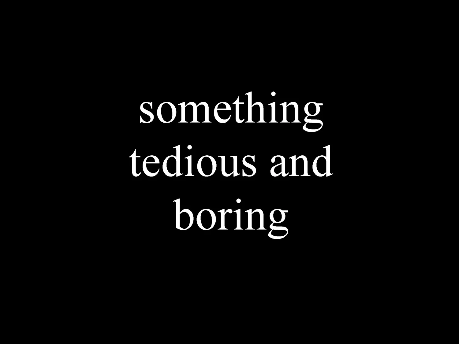 tedious.jpg