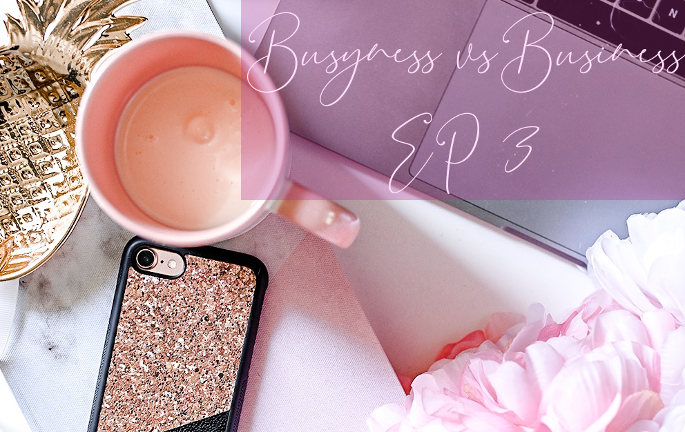 Busyness VS Business- EP 3