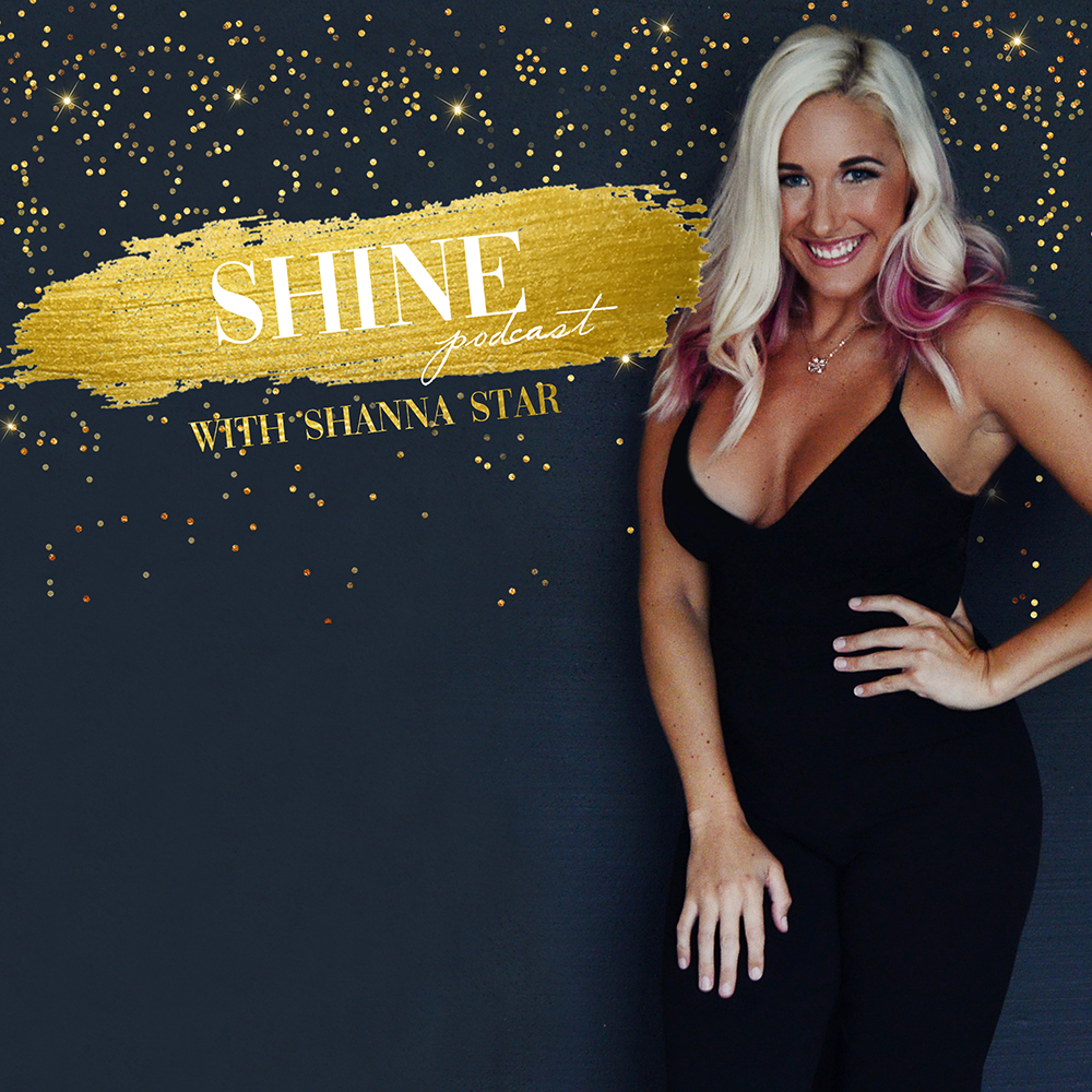 SHINE PODCAST WITH SHANNA STAR