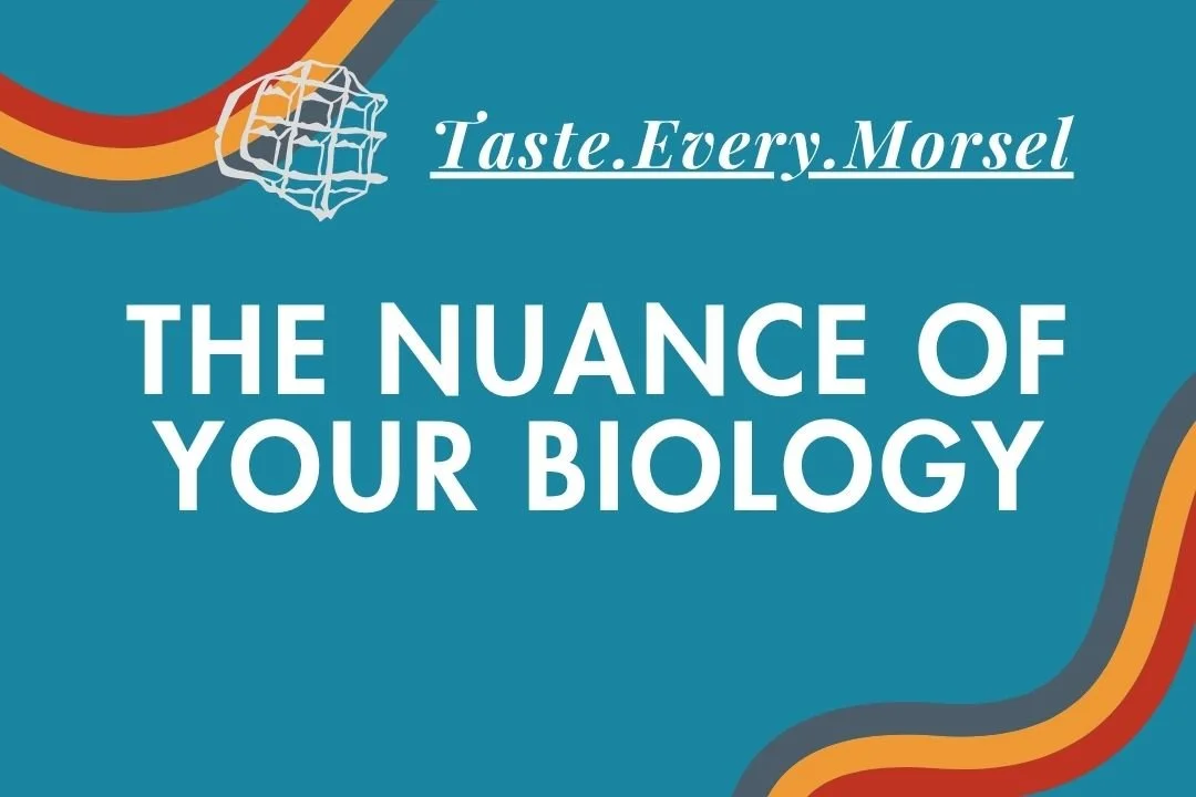 The Nuance of Your Biology