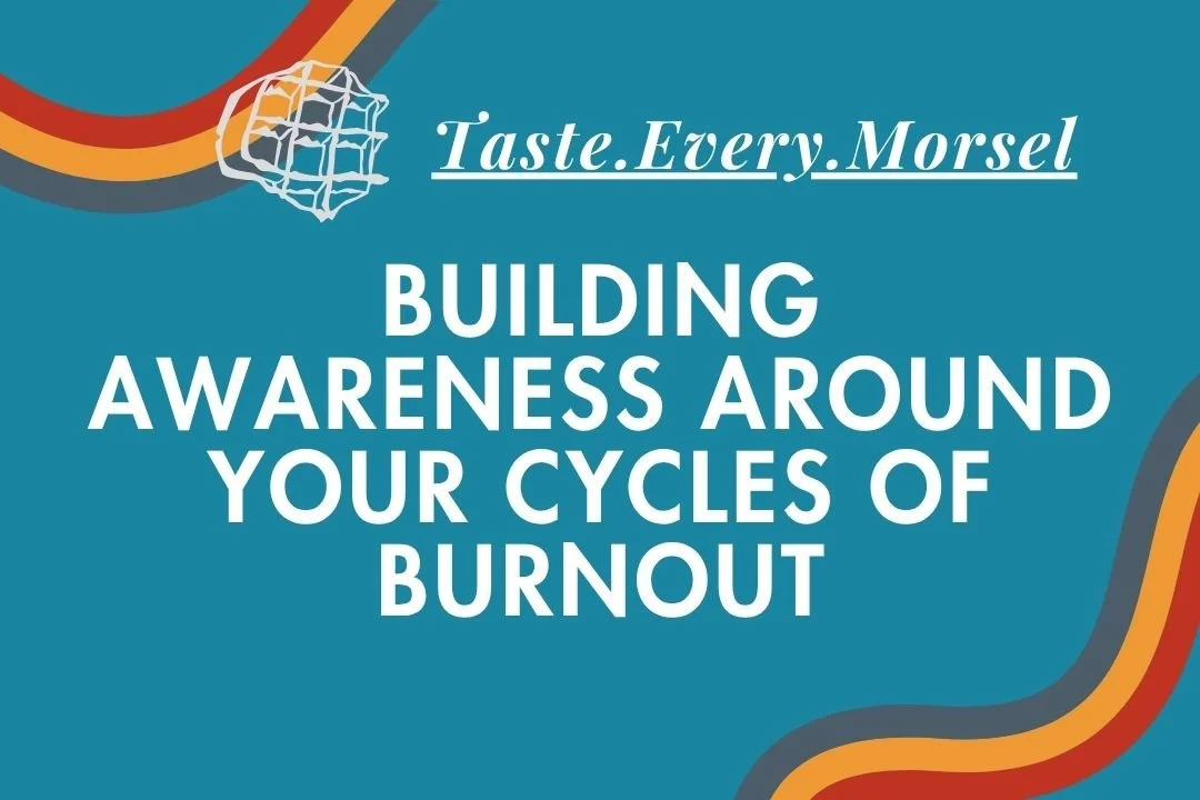 Building Awareness Around Your Cycles of Burnout