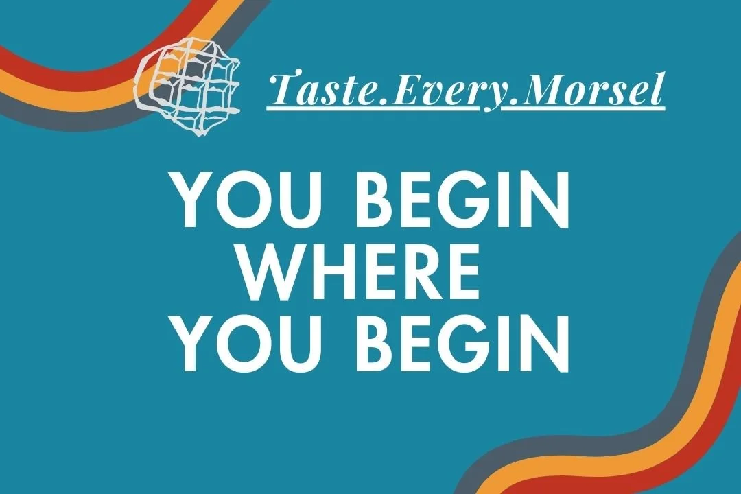 You Begin Where You Begin