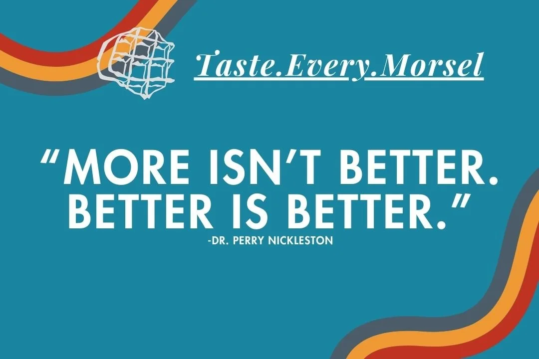 “More Isn’t Better. Better is Better.”