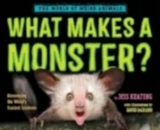 What Makes a Monster? written by Jess Keating, illustrated by David DeGrand.