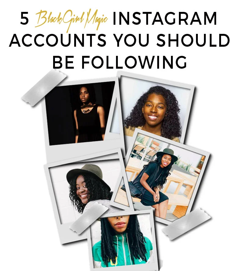 Five #BlackGirlMagic Instagram Accounts You Should Be Following