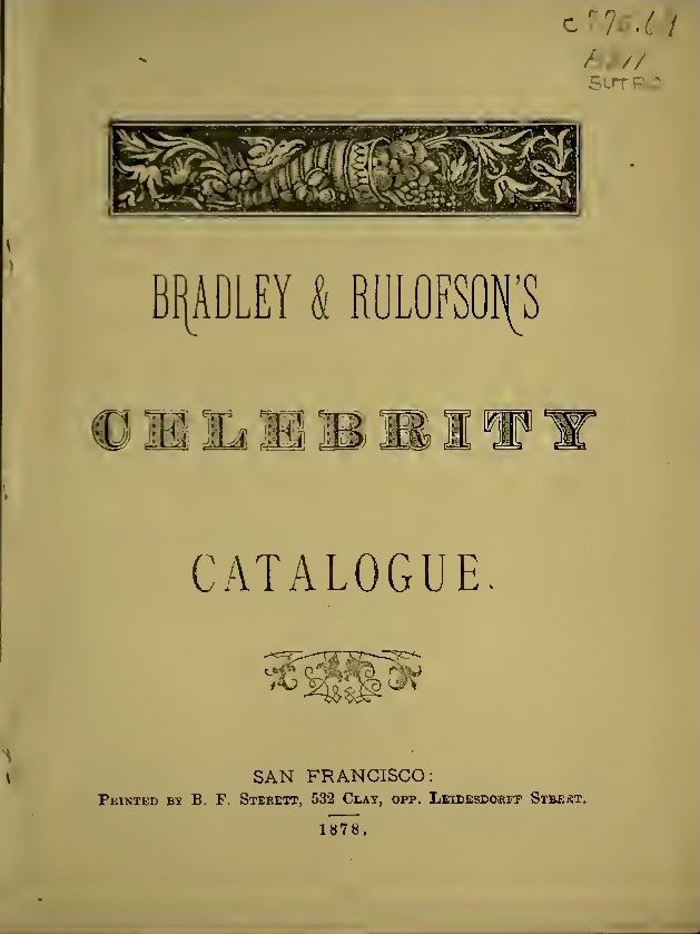 Title page of Bradley & Rulofson's Celebrity Catalogue , 1878. Collection of the California State Library. Source: Internet Archive .