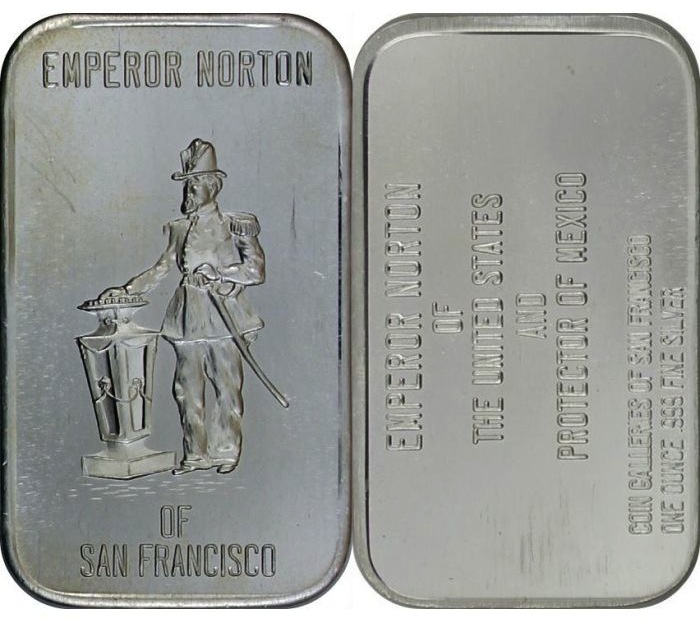   Emperor Norton art bar, .999 fine silver, 1973.  Minted by Coin Galleries of San Francisco. Edition of 2,500. Source:  Silver Art Collector . [Added 6.28.2017] 