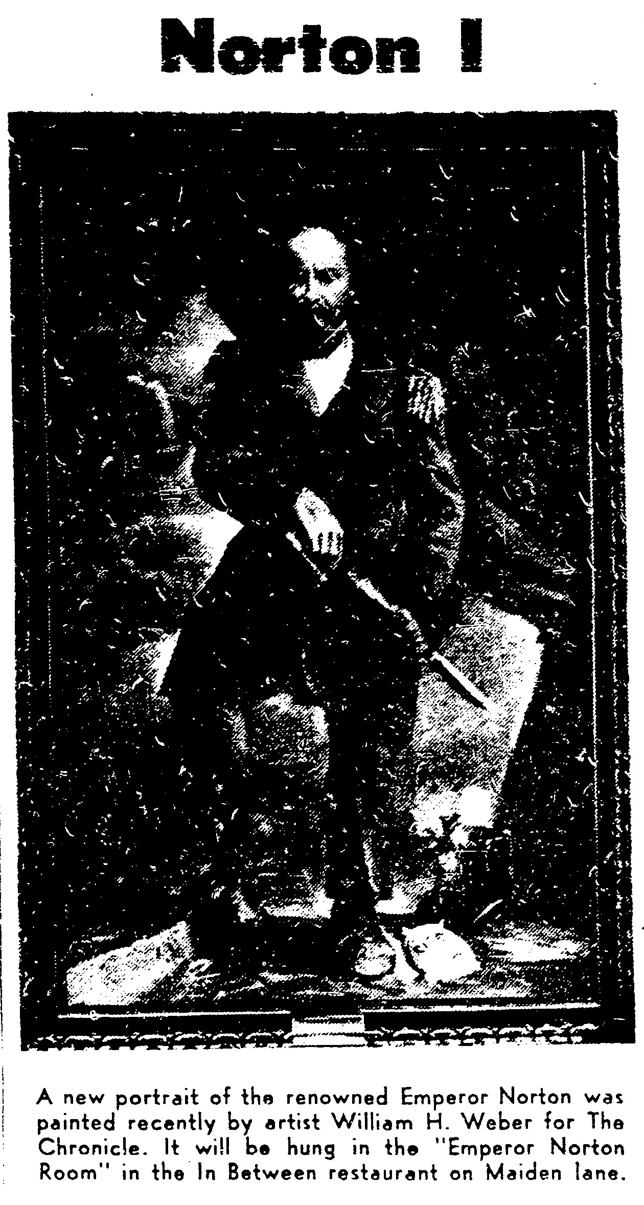 Photograph of painting of Emperor Norton by William H. Weber. San Francisco Chronicle , 22 May 1961, p.4. Full page here . Source: San Francisco Public Library.