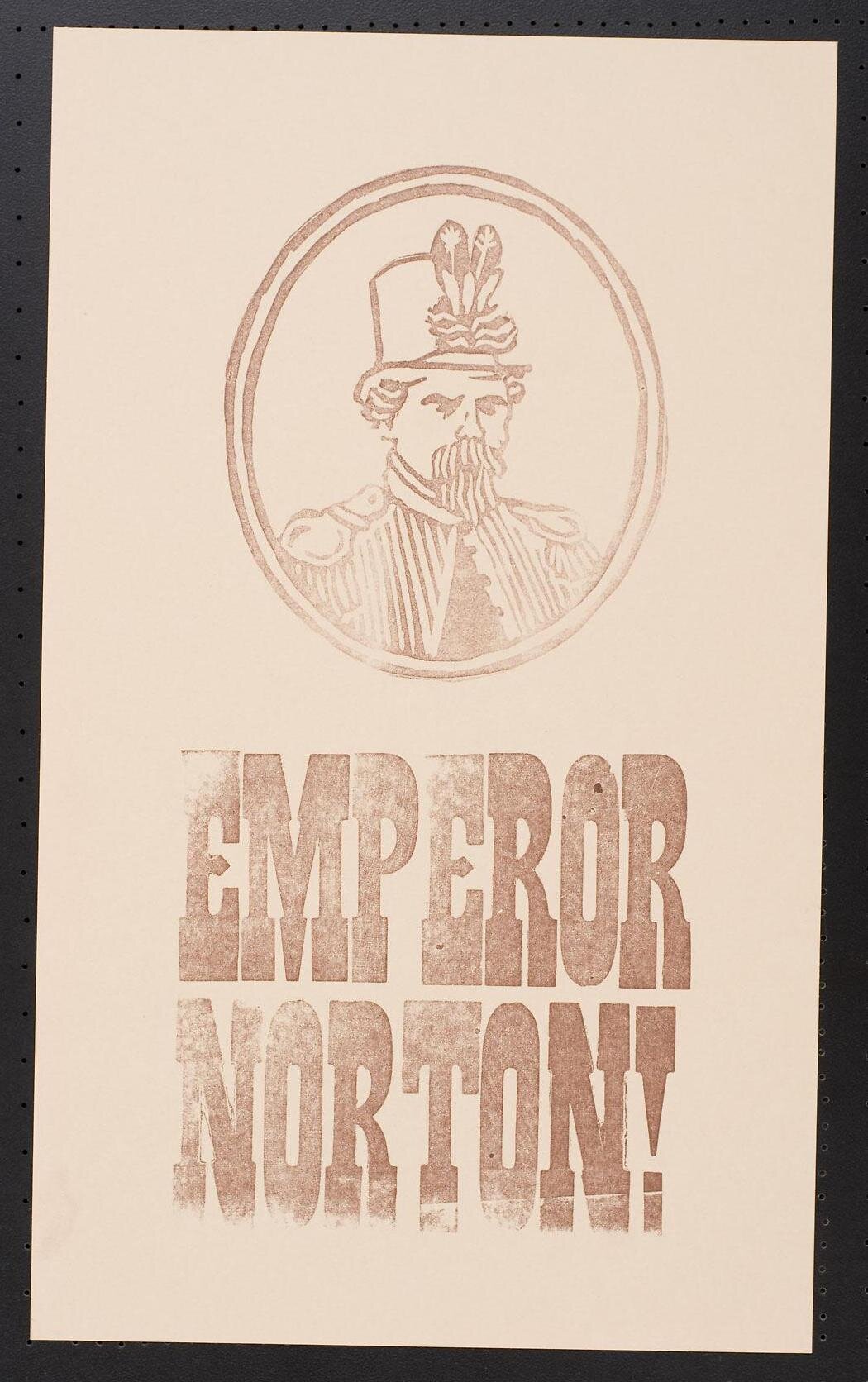   Emperor Norton poster (late 20th or early 21st century).  Offset lithograph paper, 14” x 8.375”. All of Us or None Archive, Oakland Museum of California. Source:  OMCA . [Added 12.12.2019] 
