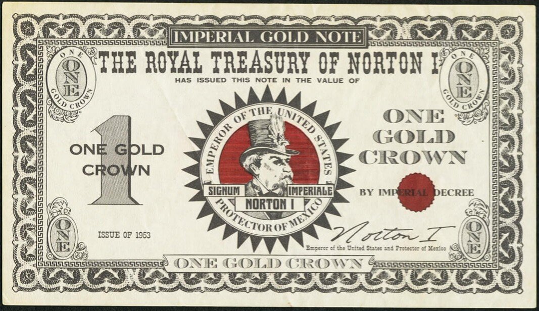   “One Gold Crown” note from “The Royal Treasury of Norton I,” promotional souvenir, 1953, San Francisco Chronicle.  Front view. That year, the Grand Marshal of San Francisco’s Thanksgiving Day parade was “Emperor Norton,” who gave thousands of these