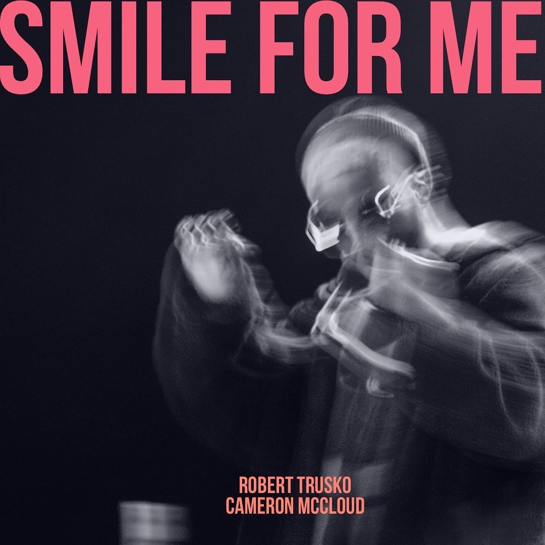 Cameron McCloud X Robert Trusko: Smile For Me