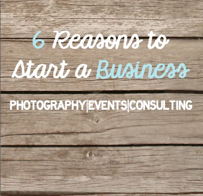 6 Reason to Start a Business