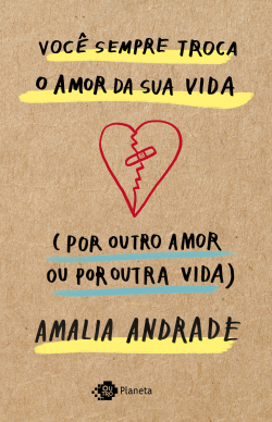 portada_voce-sempre-troca-o-amor-da-sua-vida-por-outro-amor-ou-por-outra-vida_amalia-andrade_202003161513.png