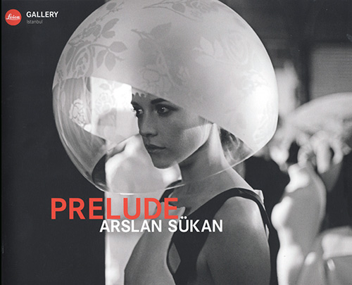 'Prelude' Leica Gallery Istanbul 08.06.2017 - 05.08.2017 'Prelude' exhibition catalog by Leica Gallery Istanbul