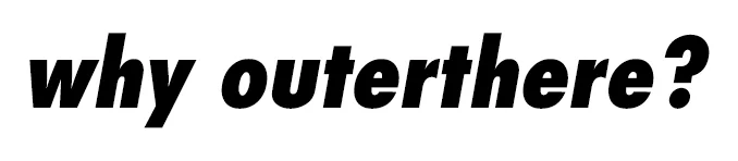 why_outerthere-divider-italics.jpg