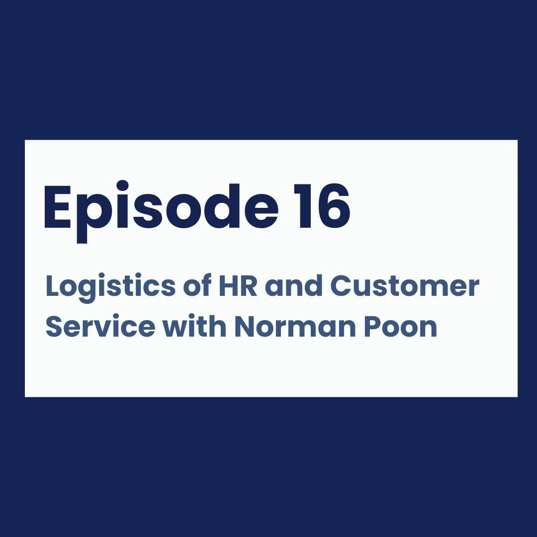 Episode 16 - Logistics of HR and Customer Service with Norman Poon