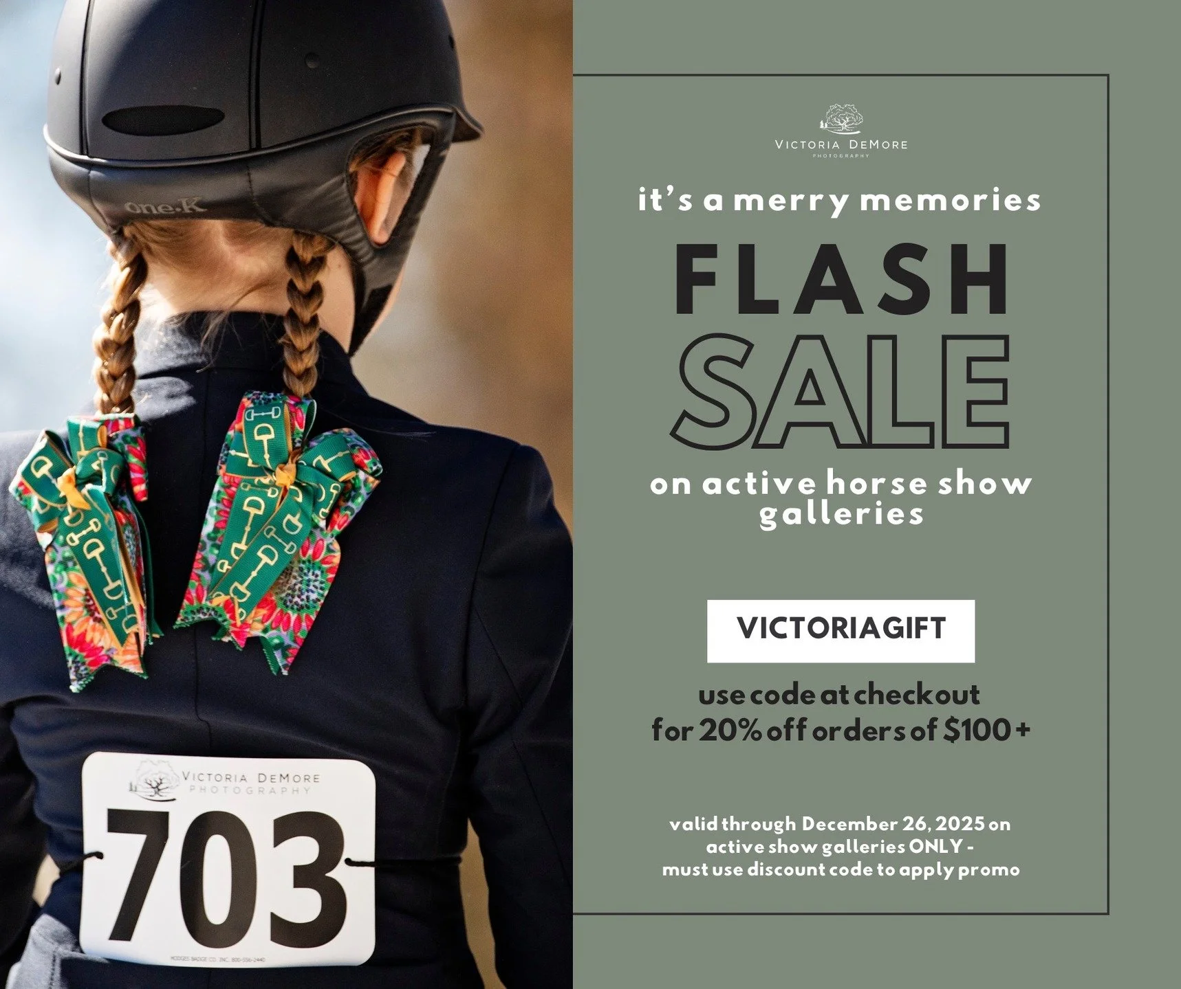 🎁✨ It&rsquo;s a Merry Memories Flash Sale! ✨🎁

Now through December 26, enjoy 20% off orders of $100+ on active horse show galleries from Victoria DeMore Photography.

Use code VICTORIAGIFT at checkout to save on those favorite moments you don&rsqu